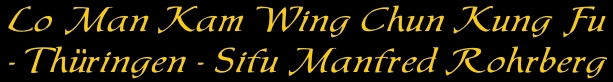 Lo Man Kam Wing Chun Kung Fu Trainingszentrum Thüringen